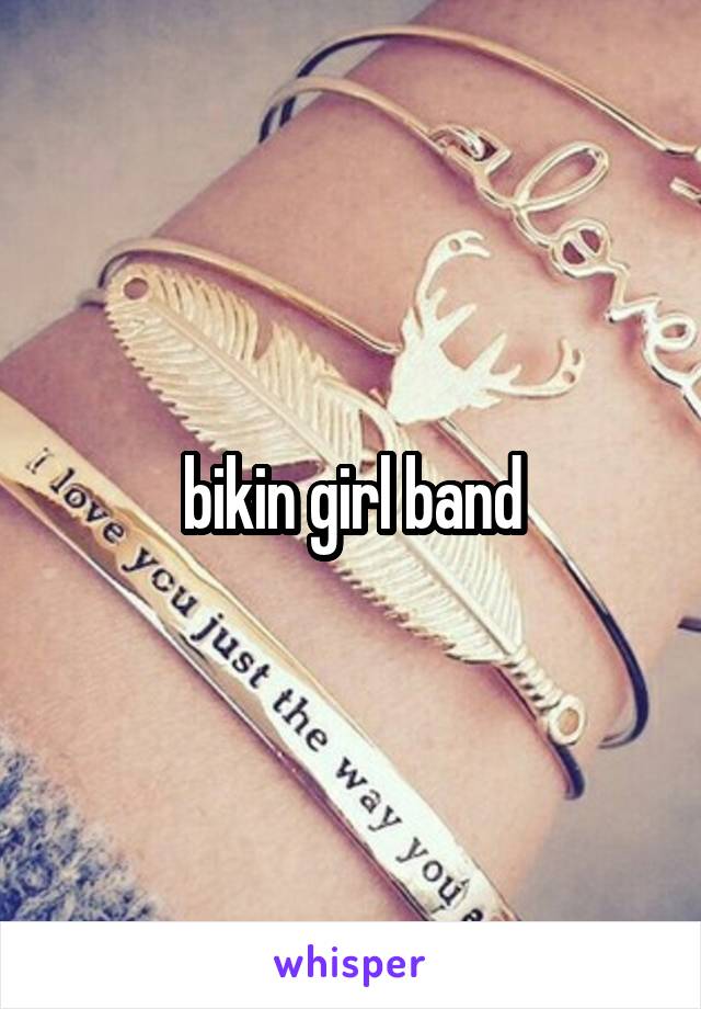 bikin girl band