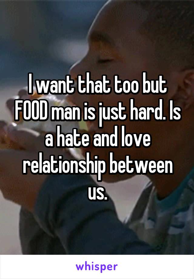 I want that too but FOOD man is just hard. Is a hate and love relationship between us.