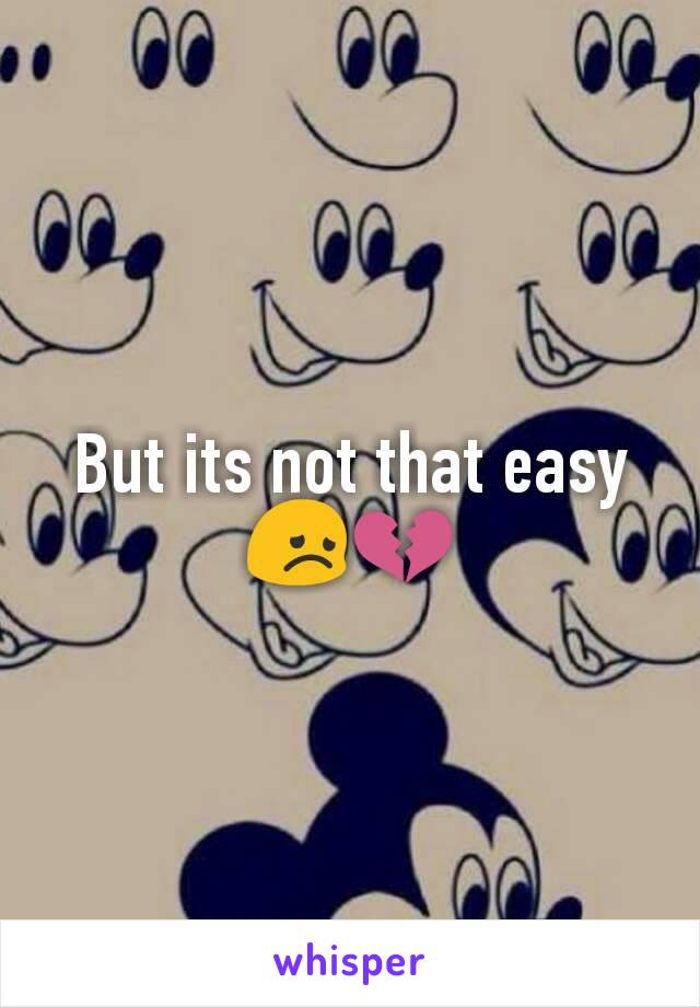But its not that easy 😞💔