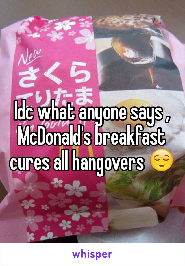 Idc what anyone says , McDonald's breakfast cures all hangovers 😌
