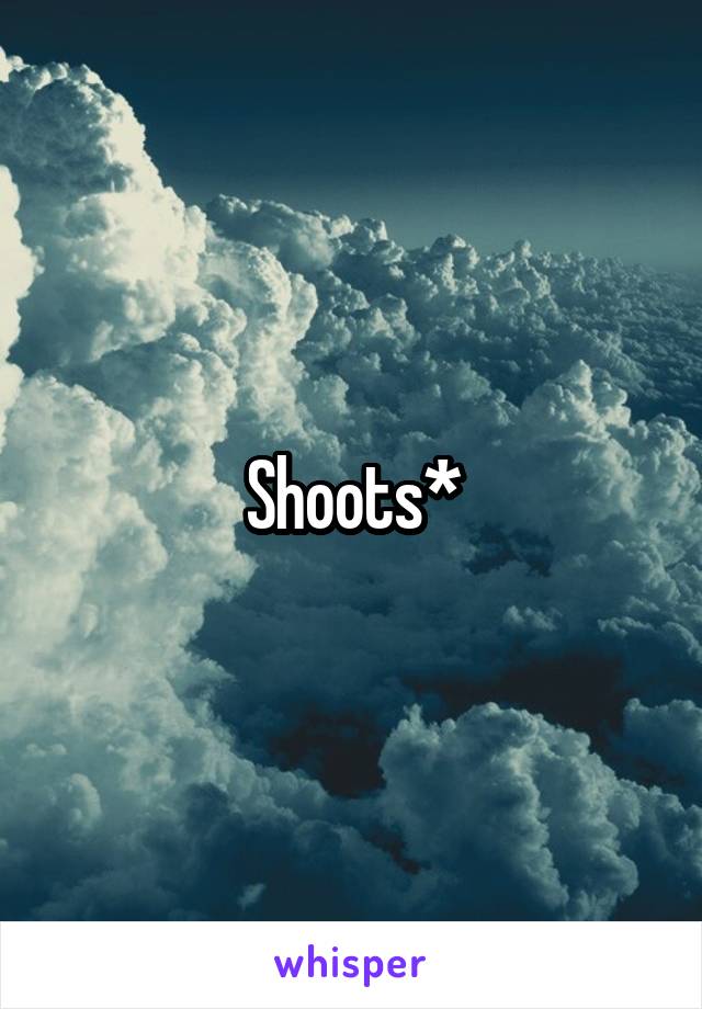 Shoots*