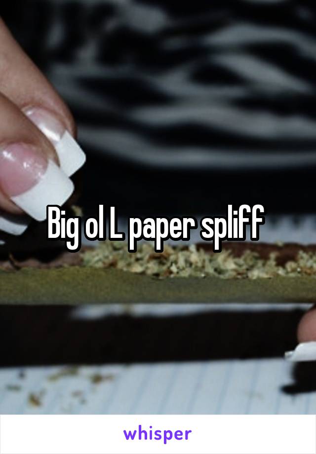 Big ol L paper spliff 