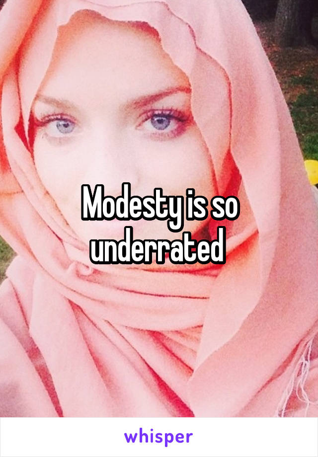 Modesty is so underrated 