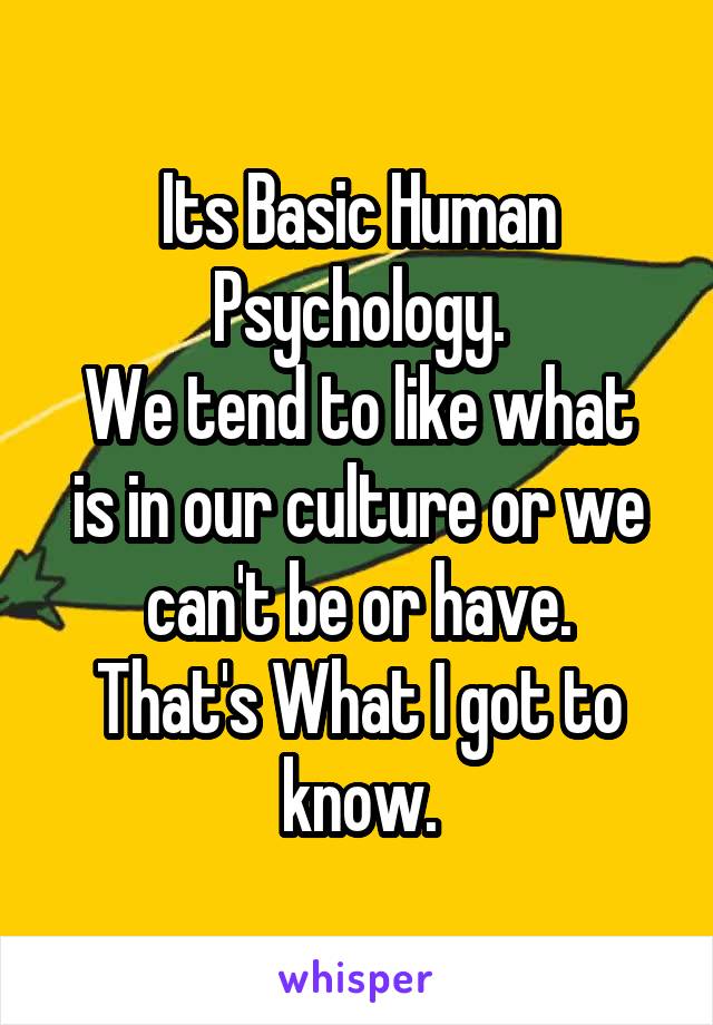 Its Basic Human Psychology.
We tend to like what is in our culture or we can't be or have.
That's What I got to know.