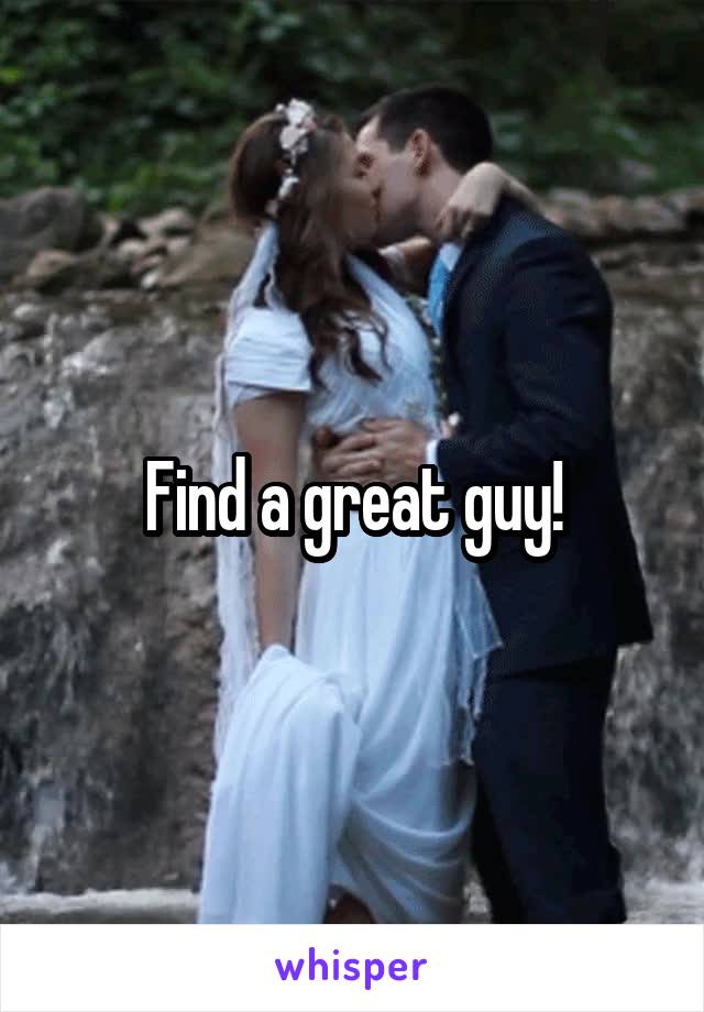 Find a great guy!
