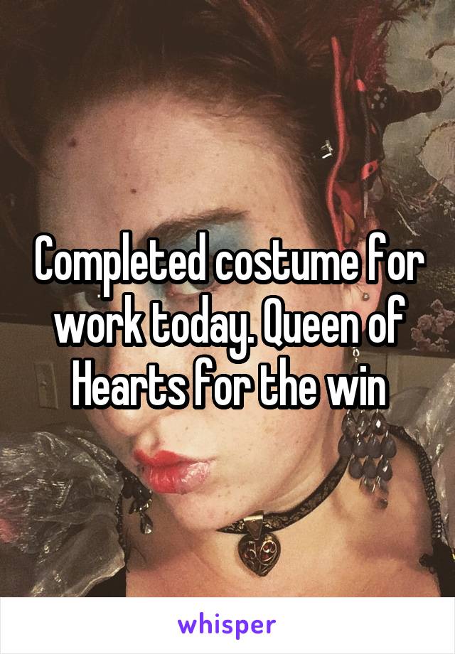 Completed costume for work today. Queen of Hearts for the win