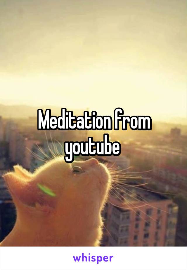 Meditation from youtube 