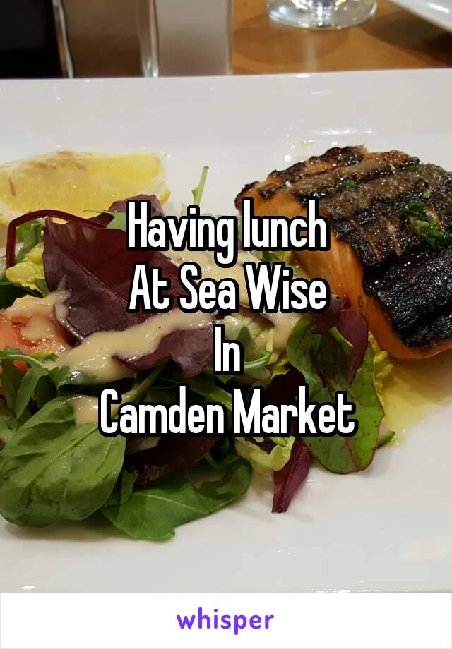 Having lunch
At Sea Wise
In
Camden Market