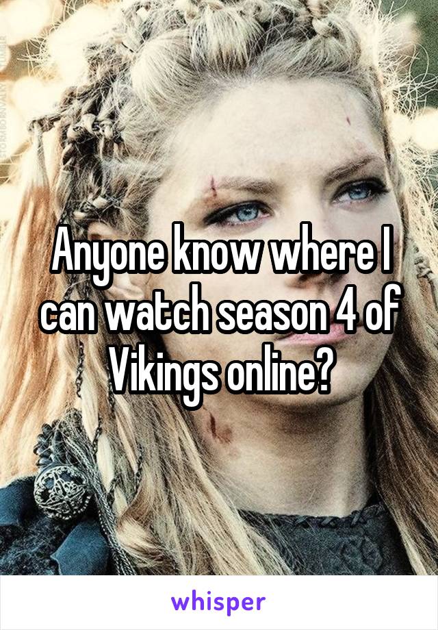 Anyone know where I can watch season 4 of Vikings online?