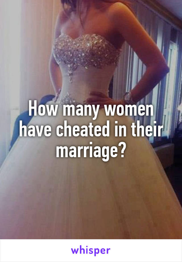 How many women have cheated in their marriage?