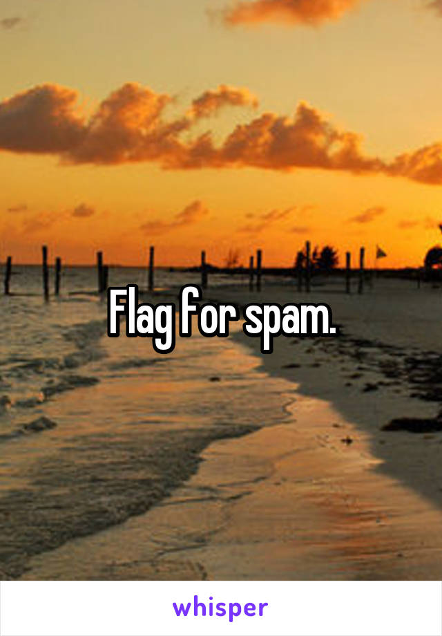 Flag for spam.