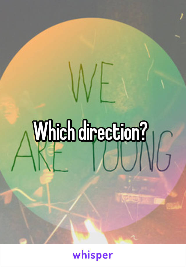Which direction?  