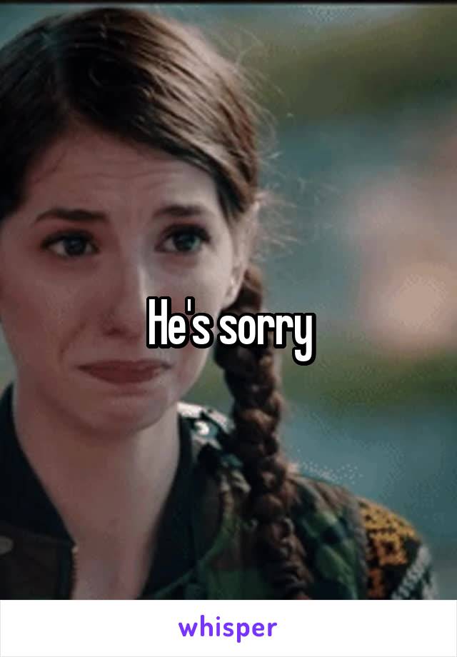 He's sorry