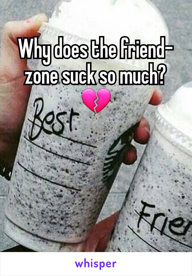 Why does the friend-zone suck so much?💔