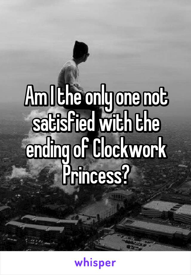 Am I the only one not satisfied with the ending of Clockwork Princess?
