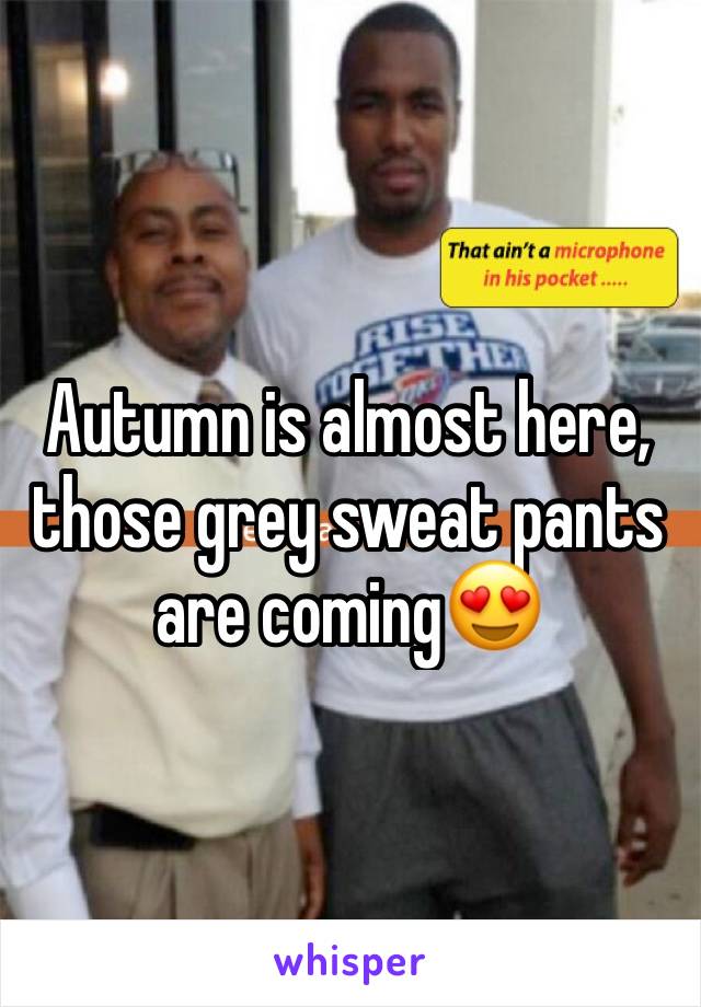 Autumn is almost here, those grey sweat pants are coming😍