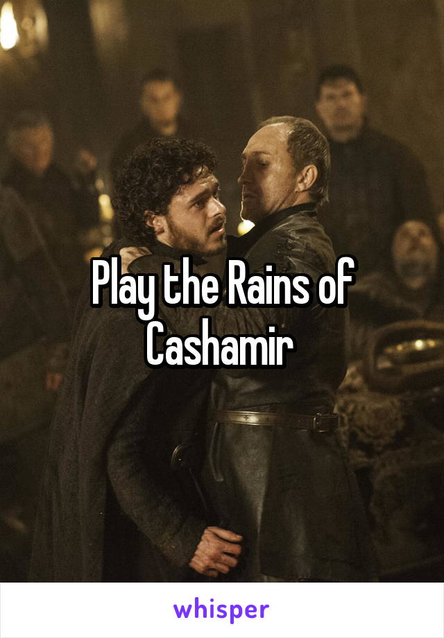Play the Rains of Cashamir 