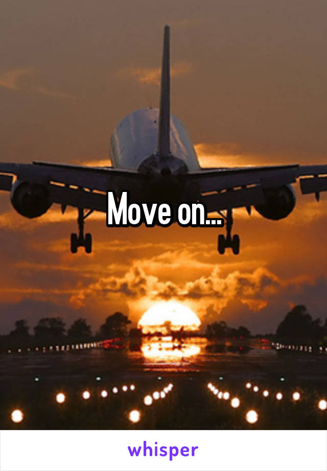 Move on...
