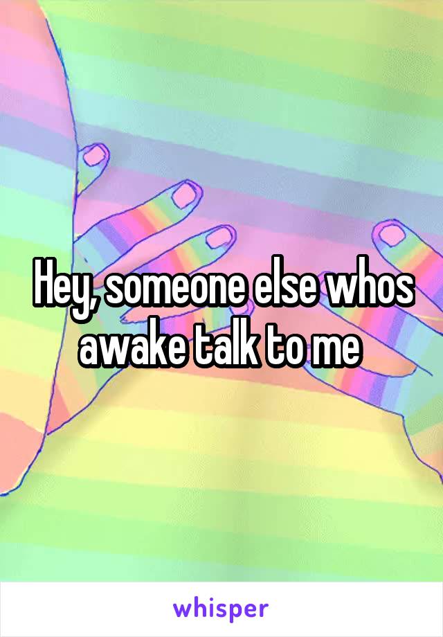 Hey, someone else whos awake talk to me 