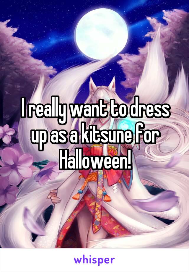 I really want to dress up as a kitsune for Halloween!