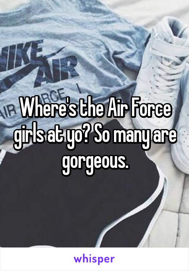 Where's the Air Force girls at yo? So many are gorgeous.