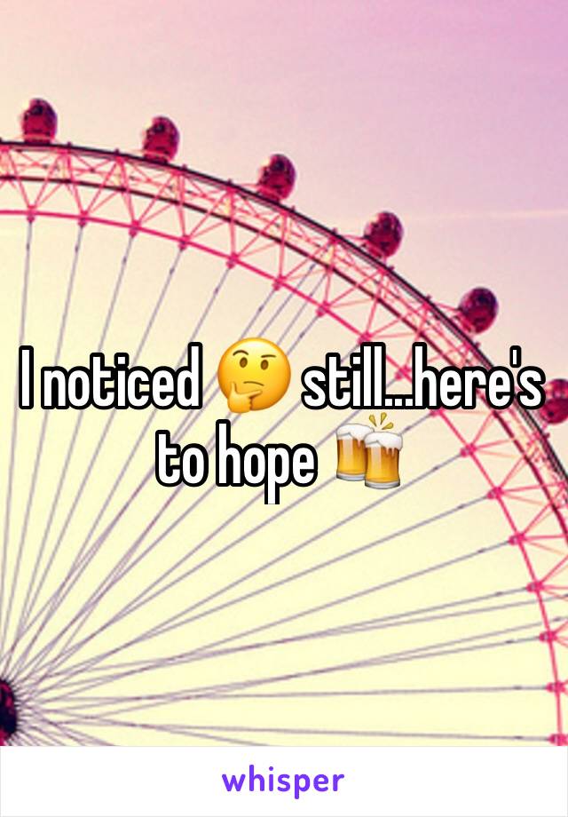 I noticed 🤔 still...here's to hope 🍻