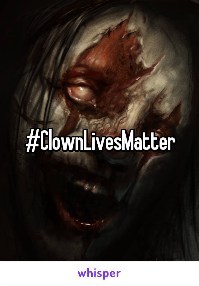 #ClownLivesMatter