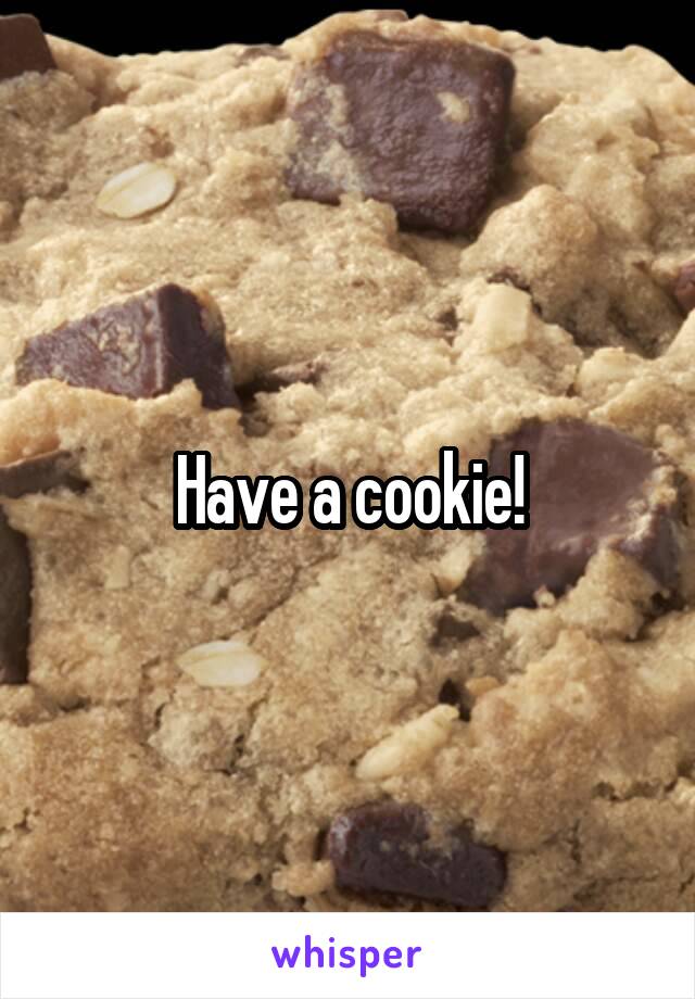 Have a cookie!