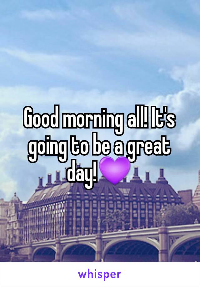 Good morning all! It's going to be a great day!💜