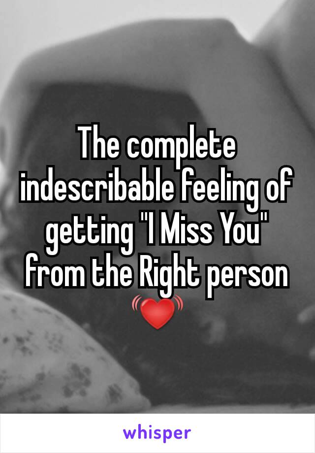 The complete indescribable feeling of getting "I Miss You" from the Right person 💓