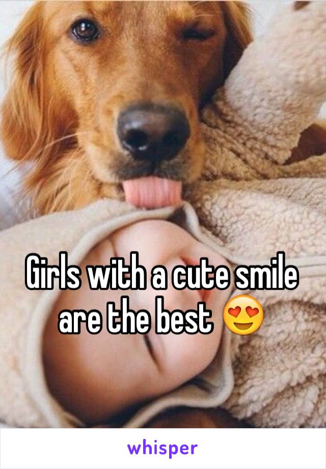 Girls with a cute smile are the best 😍