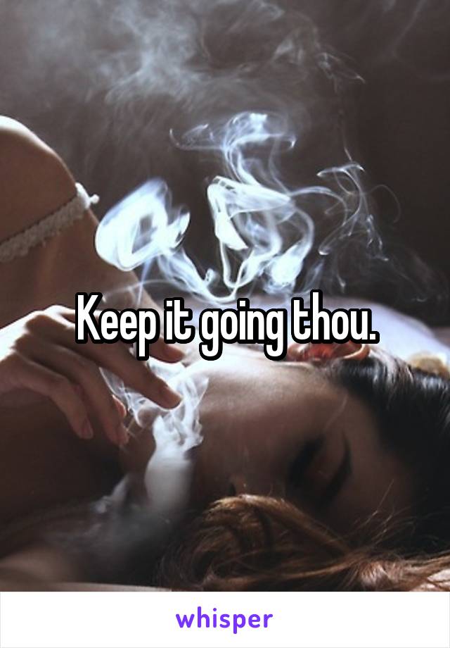 Keep it going thou.