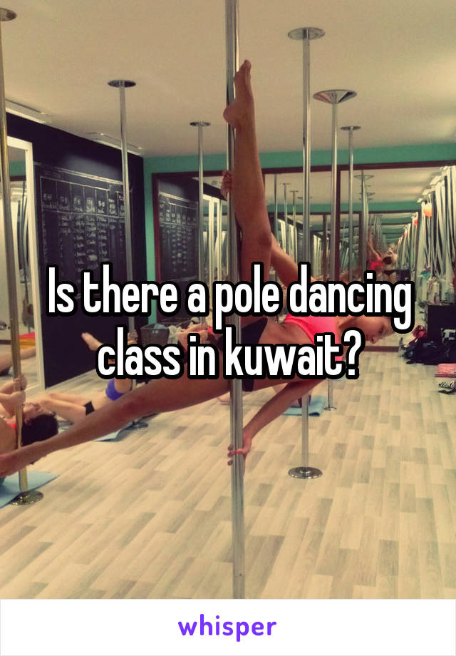 Is there a pole dancing class in kuwait?