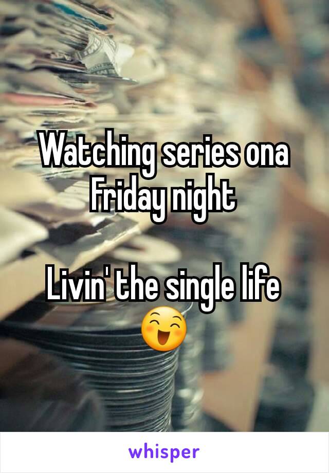 Watching series ona Friday night

Livin' the single life
😄