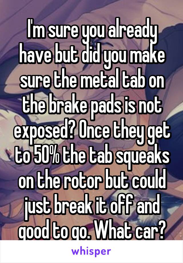 I'm sure you already have but did you make sure the metal tab on the brake pads is not exposed? Once they get to 50% the tab squeaks on the rotor but could just break it off and good to go. What car?
