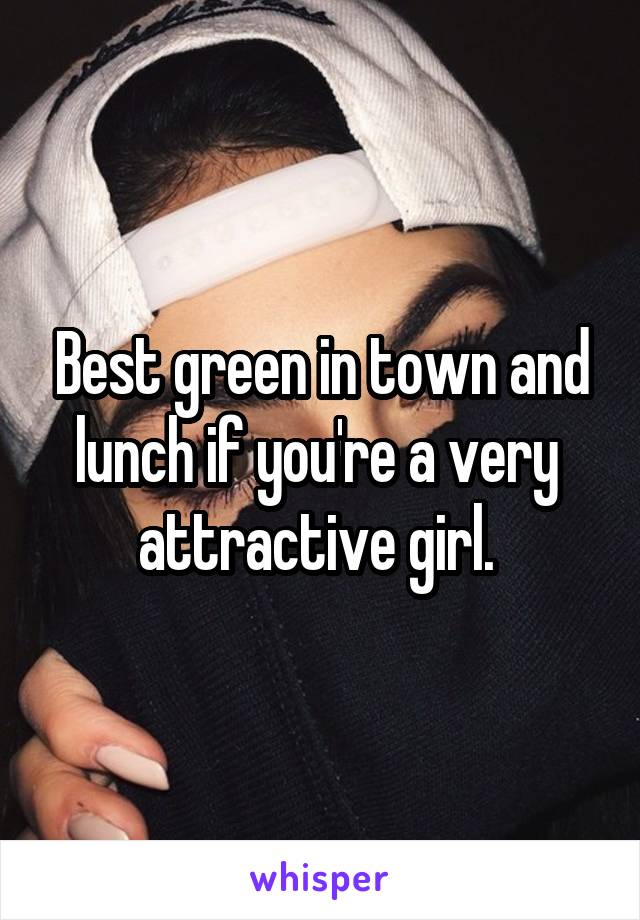 Best green in town and lunch if you're a very  attractive girl. 