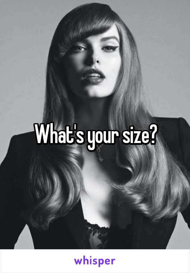 What's your size?