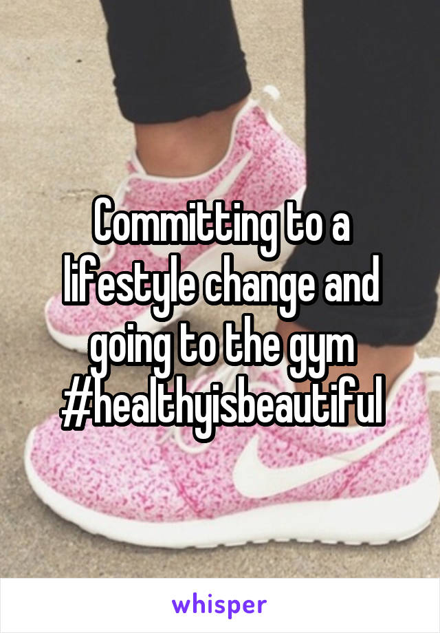 Committing to a lifestyle change and going to the gym
#healthyisbeautiful