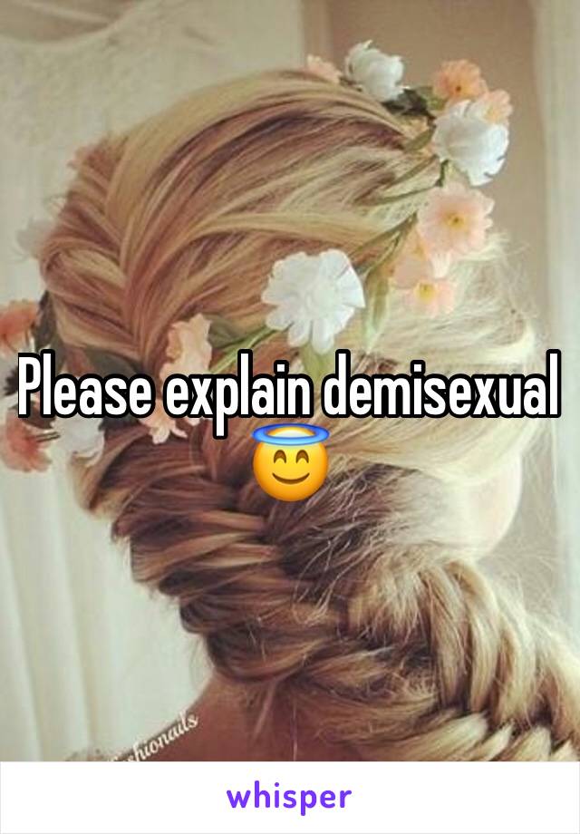 Please explain demisexual 😇