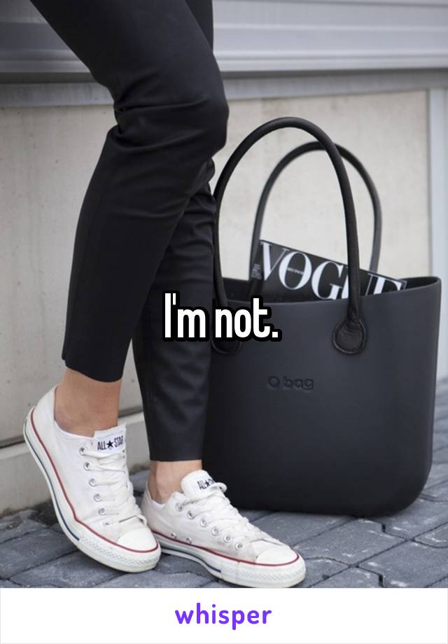 I'm not. 