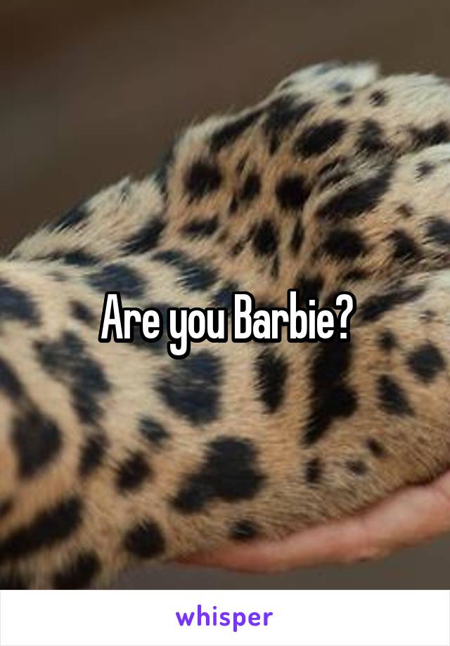 Are you Barbie?