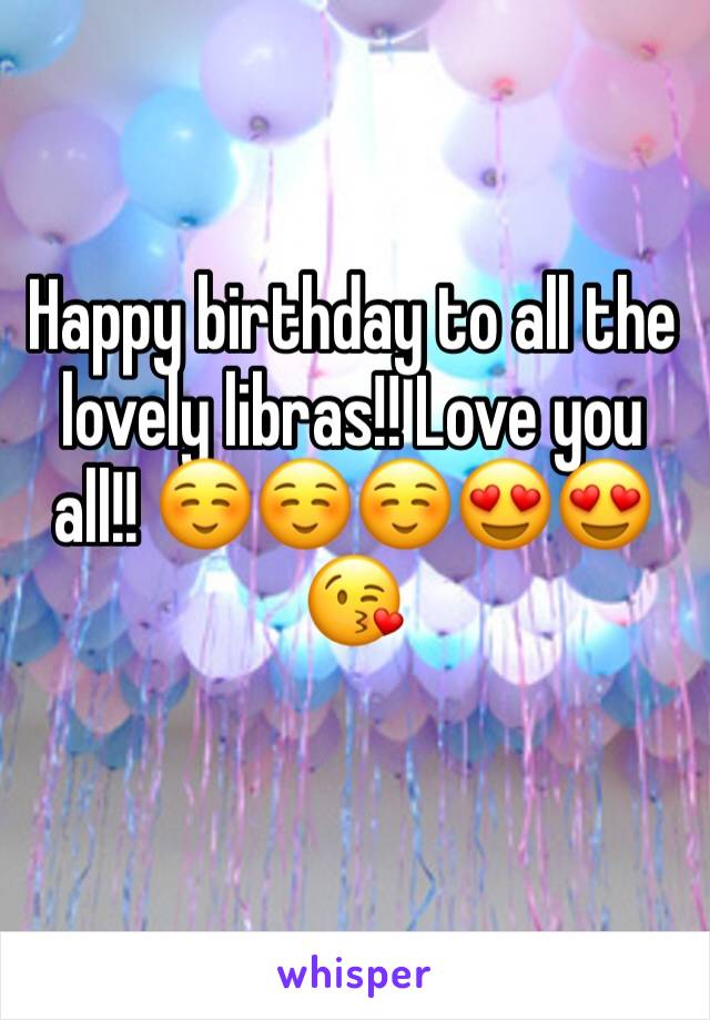 Happy birthday to all the lovely libras!! Love you all!! ☺️☺️☺️😍😍😘