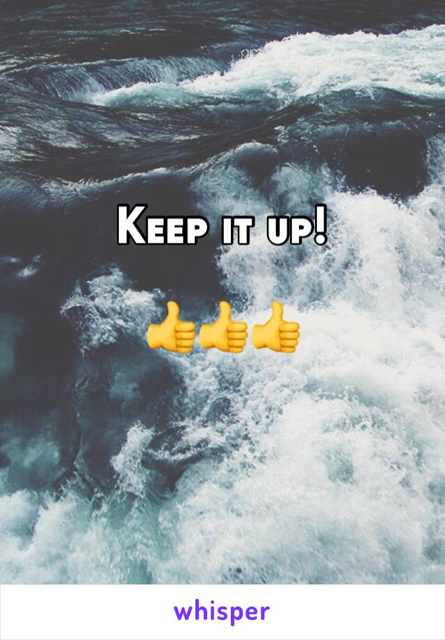 Keep it up!

👍👍👍

