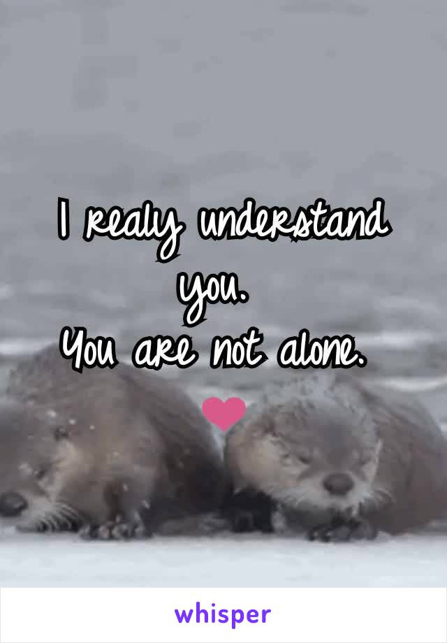 I realy understand you. 
You are not alone. 
❤️