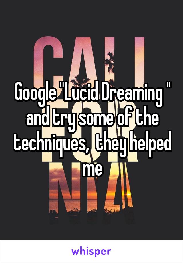 Google "Lucid Dreaming " and try some of the techniques,  they helped me