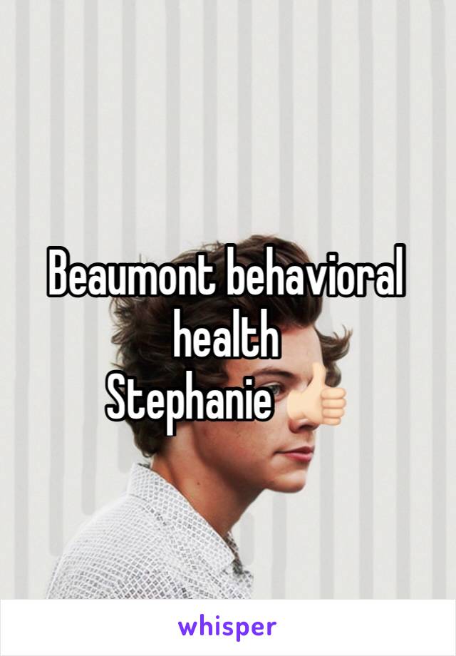 Beaumont behavioral health
Stephanie 👍🏻