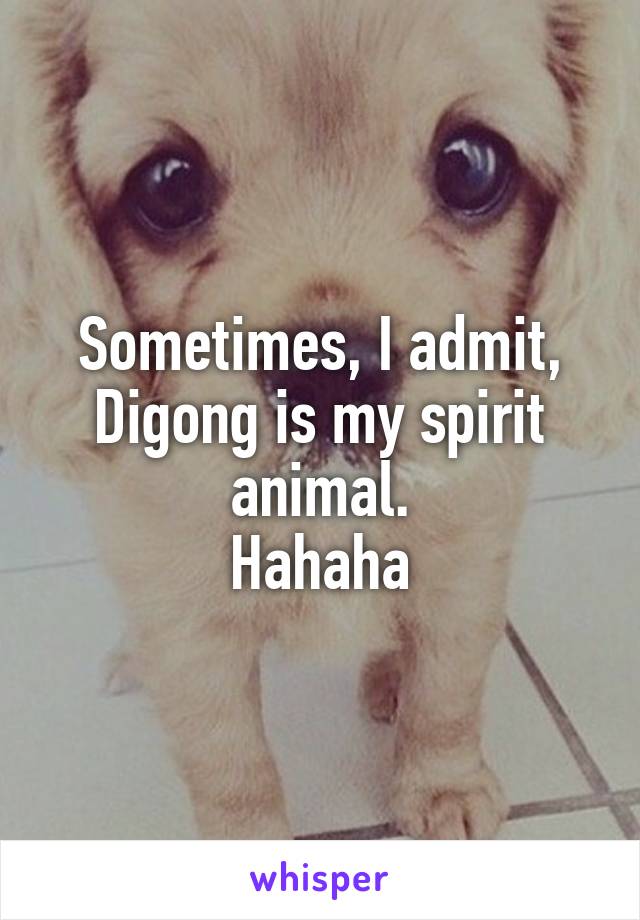 Sometimes, I admit, Digong is my spirit animal.
Hahaha