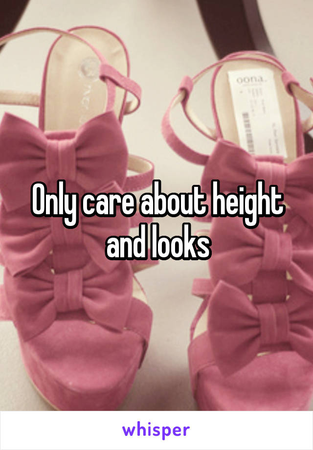 Only care about height and looks