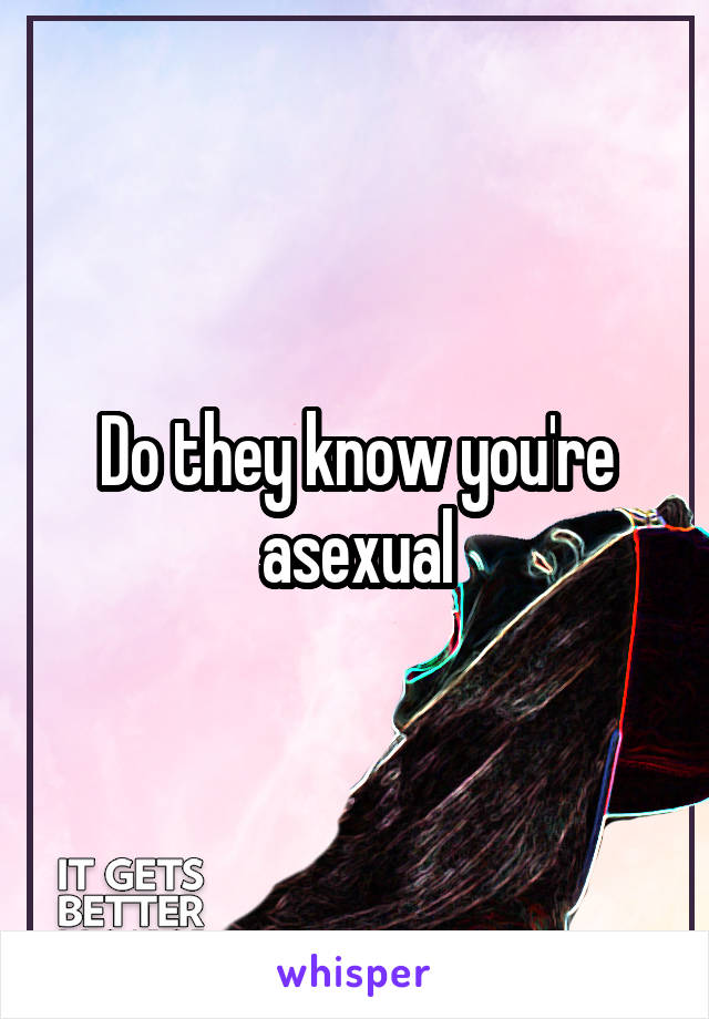 Do they know you're asexual