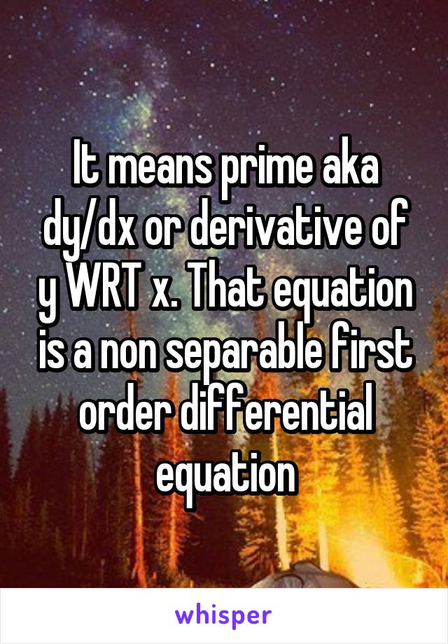 It means prime aka dy/dx or derivative of y WRT x. That equation is a non separable first order differential equation